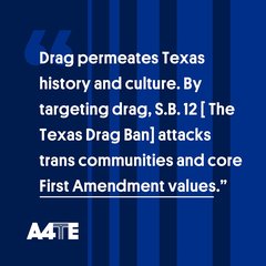 1. Images of six drag performers of various genders and ethnicities frame text that reads, "Fighting the Texas Draf Ban." The A4TE logo appears in the bottom right corner in white. 2. "Drag permeates Texas history and culture. By targeting drag, S.B. 12 [ The Texas Drag Ban] attacks trans communities and core First Amendment values." 3. "'When drag performers have a mic in their hands, they have the ability to tell community where to get HIV testing, where to get hormone care, mental health care.' Verniss McFarland III, Amici" 4. "'When kids see drag performances, it helps "teach literacy and acceptance" and "de-vilifies" drag.' Jay Thomas aka Bobby Pudrido, Amici" 5. "'Making yourself look exactly the way you want to look is very liberating...people envy the freedom that drag gives, but there's no one stopping them from being free in their own expression too.' Pidge Stanley aka Pyro, Amici" 6. "'[The Texas Drag Ban] is "going to affect the trans community, especially drag queens, because they have it even harder when it comes to simple things like housing and finding a job.' Frankie Gonzales-Wolfe, Amici"]